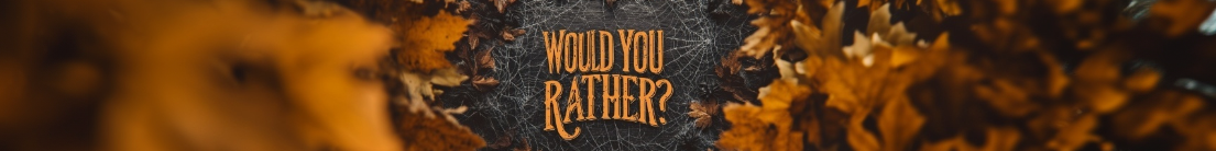 Would You Rather
