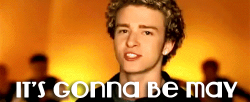 IT'S GOING TO BE MAY! The better Justin Timberlake phase.