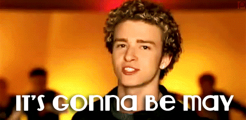 IT'S GOING TO BE MAY! The better Justin Timberlake phase.