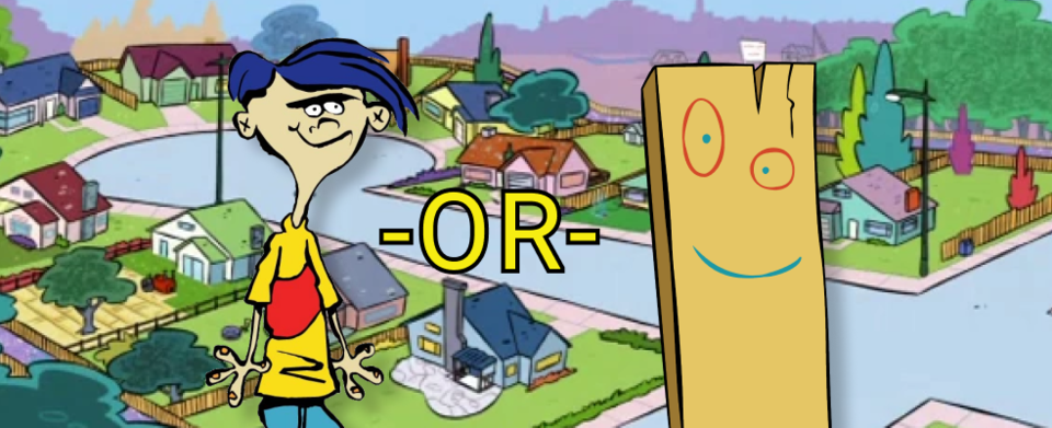 Who's the better character in Ed, Edd, and Eddy?