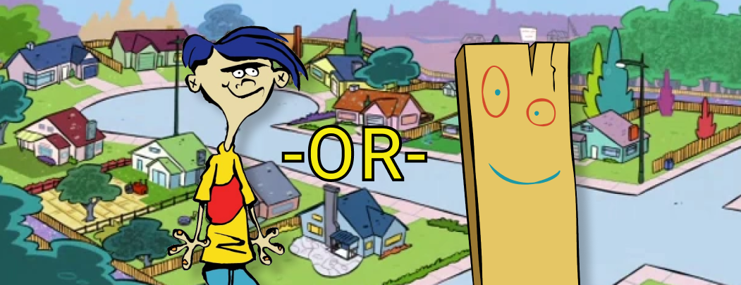 Who's the better character in Ed, Edd, and Eddy?