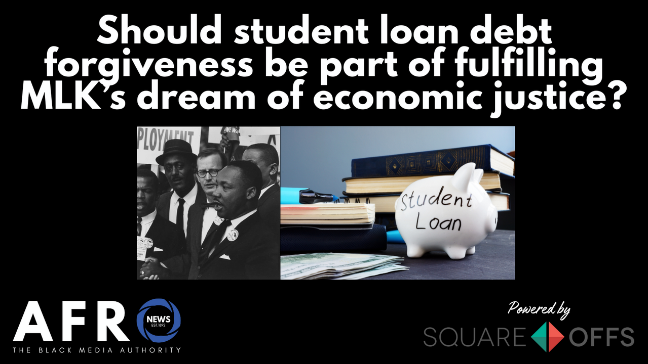 Should student loan debt forgiveness be part of fulfilling MLK’s dream of economic justice?